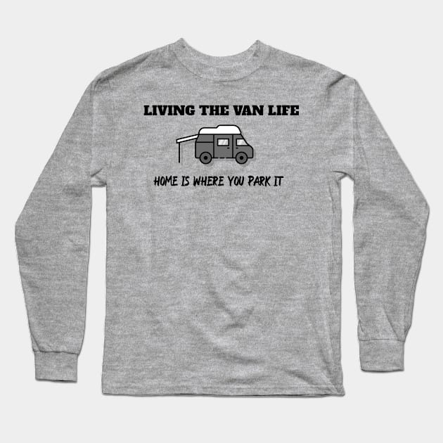 LIVING THE VAN LIFE HOME IS WHERE YOU PARK IT Long Sleeve T-Shirt by Blessed Deco and Design